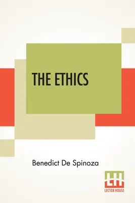 The Ethics: (Ethica Ordine Geometrico Demonstrata) w przekładzie z łaciny R. H. M. Elwesa - The Ethics: (Ethica Ordine Geometrico Demonstrata) Translated From The Latin By R. H. M. Elwes