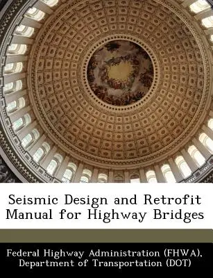 Podręcznik projektowania sejsmicznego i modernizacji mostów autostradowych (Federal Highway Administration (Fhwa) D) - Seismic Design and Retrofit Manual for Highway Bridges (Federal Highway Administration (Fhwa) D)