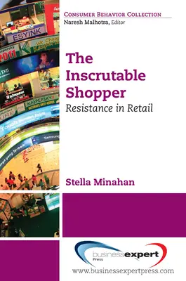 The Inscrutable Shopper: Opór konsumentów w handlu detalicznym - The Inscrutable Shopper: Consumer Resistance in Retail