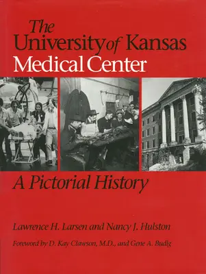 Centrum Medyczne Uniwersytetu Kansas: Historia obrazkowa - The University of Kansas Medical Center: A Pictorial History