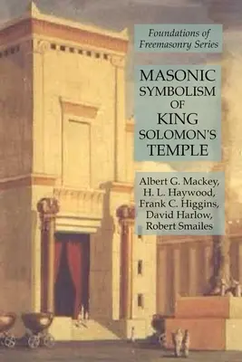 Masońska symbolika Świątyni Króla Salomona: Seria Fundamenty masonerii - Masonic Symbolism of King Solomon's Temple: Foundations of Freemasonry Series