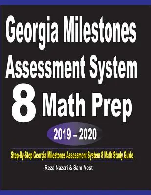 Georgia Milestones Assessment System 8 Math Prep 2019-2020: Przewodnik do nauki matematyki Georgia Milestones Assessment System 8 krok po kroku - Georgia Milestones Assessment System 8 Math Prep 2019 - 2020: Step-By-Step Georgia Milestones Assessment System 8 Math Study Guide