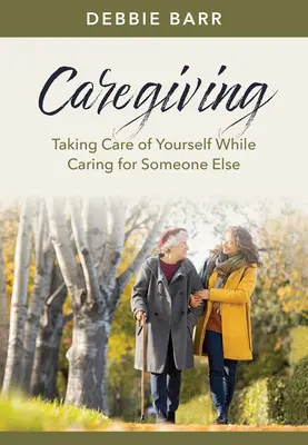 Opieka: Dbanie o siebie podczas opieki nad kimś innym - Caregiving: Taking Care of Yourself While Caring for Someone Else