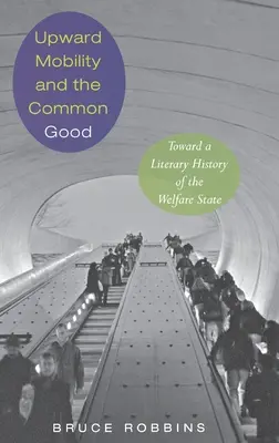 Mobilność w górę i dobro wspólne: W stronę literackiej historii państwa opiekuńczego - Upward Mobility and the Common Good: Toward a Literary History of the Welfare State