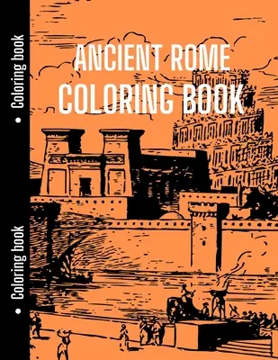 Kolorowanka Starożytny Rzym: Dobra dla studentów historii, aby zrelaksować się ze starożytnym Rzymem, kolorowanka historyczna - Ancient Rome Coloring Book: Good for History Students to Relax with Ancient Rome, History Coloring Book