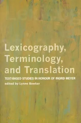 Leksykografia, terminologia i tłumaczenie: Studia tekstowe na cześć Ingrid Meyer - Lexicography, Terminology, and Translation: Text-Based Studies in Honour of Ingrid Meyer