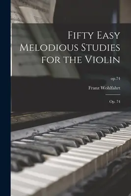 Fifty Easy Melodious Studies for the Violin: Op. 74; op.74