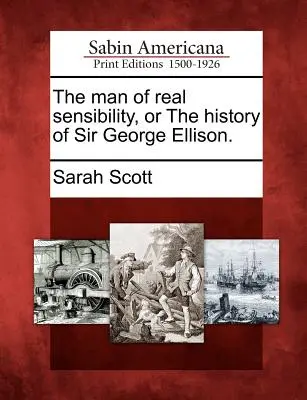 Człowiek o prawdziwej wrażliwości, czyli historia Sir George'a Ellisona. - The Man of Real Sensibility, or the History of Sir George Ellison.