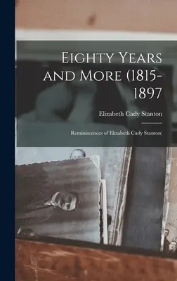 Osiemdziesiąt lat i więcej (1815-1897: Wspomnienia Elizabeth Cady Stanton) - Eighty Years and More (1815-1897: Reminiscences of Elizabeth Cady Stanton)