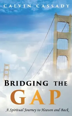 Bridging the Gap: Duchowa podróż do nieba i z powrotem - Bridging the Gap: A Spiritual Journey to Heaven and Back