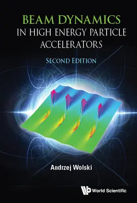 Dynamika wiązki w akceleratorach cząstek wysokoenergetycznych (wydanie drugie) - Beam Dynamics in High Energy Particle Accelerators (Second Edition)