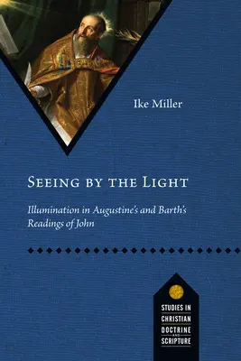 Widzenie przez światło: iluminacja w czytaniu Jana przez Augustyna i Bartha - Seeing by the Light: Illumination in Augustine's and Barth's Readings of John