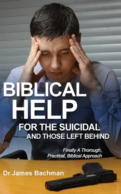 Biblijne pomoce dla samobójców i osób pozostawionych samym sobie: Wreszcie gruntowne, praktyczne, biblijne podejście - Biblical Helps for the Suicidal and Those Left Behind: Finally a Thorough, Practical, Biblical Approach