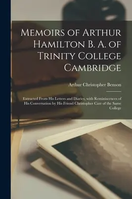 Wspomnienia Arthura Hamiltona B.A. z Trinity College w Cambridge: Wyciągnięte z jego listów i pamiętników, z reminiscencjami jego rozmów przez jego F - Memoirs of Arthur Hamilton B. A. of Trinity College Cambridge: Extracted from His Letters and Diaries, with Reminiscences of His Conversation by His F