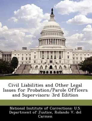 Zobowiązania cywilne i inne kwestie prawne dla kuratorów sądowych i nadzorców: Wydanie 3 - Civil Liabilities and Other Legal Issues for Probation/Parole Officers and Supervisors: 3rd Edition