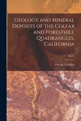 Geologia i złoża minerałów w kwadrancie Colfax i Foresthill w Kalifornii; nr 67 - Geology and Mineral Deposits of the Colfax and Foresthill Quadrangles, California; No.67