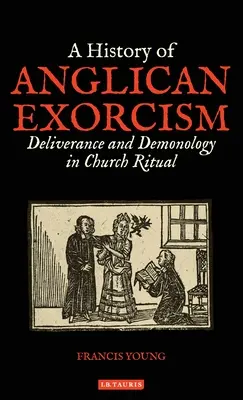 Historia egzorcyzmów anglikańskich: Wybawienie i demonologia w rytuale kościelnym - A History of Anglican Exorcism: Deliverance and Demonology in Church Ritual