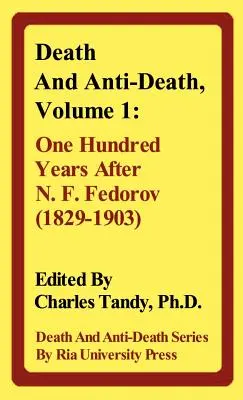 Śmierć i antyśmierć, tom 1: Sto lat po N. F. Fedorovie (1829-1903) - Death and Anti-Death, Volume 1: One Hundred Years After N. F. Fedorov (1829-1903)