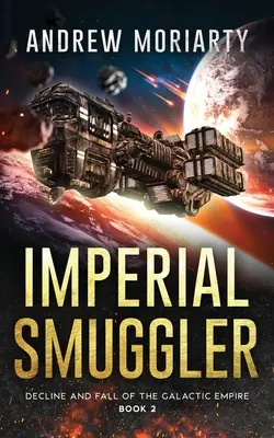 Imperialny przemytnik: Schyłek i upadek Imperium Galaktycznego Księga 2 - Imperial Smuggler: Decline and Fall of the Galactic Empire Book 2