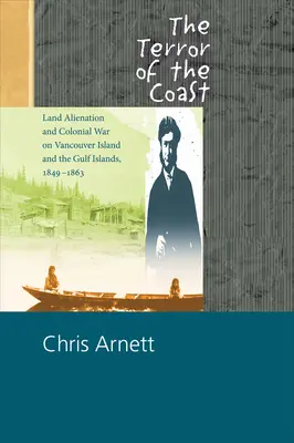 Terror wybrzeża: Alienacja ziemi i wojna kolonialna na wyspie Vancouver i wyspach Zatoki Perskiej w latach 1849-1863 - The Terror of the Coast: Land Alienation and Colonial War on Vancouver Island and the Gulf Islands, 1849-1863