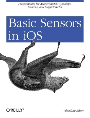 Podstawowe czujniki w IOS: Programowanie akcelerometru, żyroskopu i nie tylko - Basic Sensors in IOS: Programming the Accelerometer, Gyroscope, and More