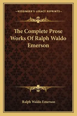 Kompletne dzieła prozatorskie Ralpha Waldo Emersona - The Complete Prose Works Of Ralph Waldo Emerson