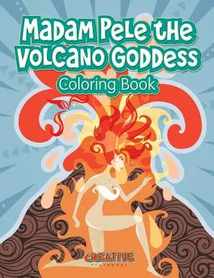 Kolorowanka z boginią wulkanów Madam Pele - Madam Pele the Volcano Goddess Coloring Book