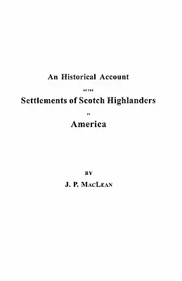 Historyczny opis osadnictwa szkockich górali w Ameryce przed pokojem w 1783 roku, wraz z informacjami o pułkach góralskich i - Historical Account of the Settlements of Scotch Highlanders in America Prior to the Peace of 1783, Together with Notices of Highland Regiments and