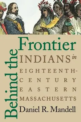 Za granicą: Indianie w osiemnastowiecznym wschodnim Massachusetts - Behind the Frontier: Indians in Eighteenth-Century Eastern Massachusetts