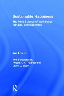 Zrównoważone szczęście: Nauka umysłu o dobrym samopoczuciu, altruizmie i inspiracji - Sustainable Happiness: The Mind Science of Well-Being, Altruism, and Inspiration