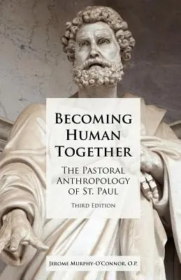 Wspólne stawanie się człowiekiem: Antropologia duszpasterska św. Pawła, wydanie trzecie - Becoming Human Together: The Pastoral Anthropology of St. Paul, Third Edition