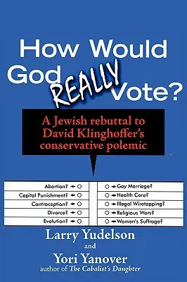 Jak naprawdę głosowałby Bóg: Żydowska odpowiedź na konserwatywną polemikę Davida Klinghoffera - How Would God Really Vote: A Jewish Rebuttal to David Klinghoffer's Conservative Polemic