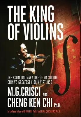 Król skrzypiec: Niezwykłe życie Ma Scionga, największego chińskiego wirtuoza skrzypiec - The King of Violins: The Extraordinary Life of Ma Sciong, China's Greatest Violin Virtuoso