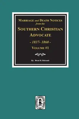 Zawiadomienia o małżeństwach i zgonach z Southern Christian Advocate, 1837-1860. (Vol. #1) - Marriage and Death Notices from the Southern Christian Advocate, 1837-1860. (Vol. #1)