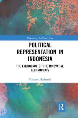 Reprezentacja polityczna w Indonezji: pojawienie się innowacyjnych technokratów - Political Representation in Indonesia: The Emergence of the Innovative Technocrats