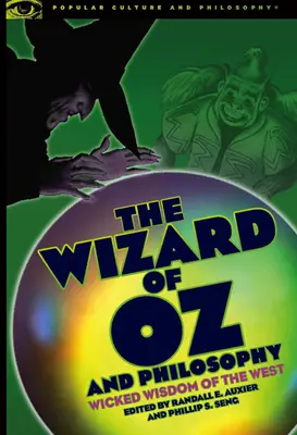 Czarnoksiężnik z krainy Oz i filozofia: Zła mądrość Zachodu - The Wizard of Oz and Philosophy: Wicked Wisdom of the West