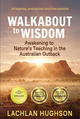 Walkabout to Wisdom: Przebudzenie do nauk natury na australijskim odludziu - Walkabout to Wisdom: Awakening to Nature's Teaching in the Australian Outback