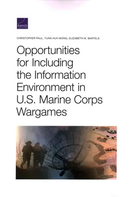 Możliwości włączenia środowiska informacyjnego do gier wojennych Korpusu Piechoty Morskiej Stanów Zjednoczonych - Opportunities for Including the Information Environment in U.S. Marine Corps Wargames