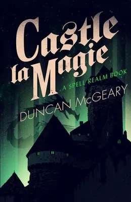 Castle La Magie: powieść o królestwie zaklęć - Castle La Magie: A Spell Realm Novel