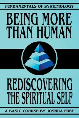 Być kimś więcej niż człowiekiem: Odkrywanie duchowej jaźni na nowo - Being More Than Human: Rediscovering the Spiritual Self