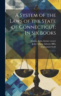 System praw stanu Connecticut: W sześciu księgach: 1 - A System of the Laws of the State of Connecticut: In six Books: 1