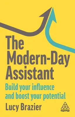 Współczesny asystent: Zbuduj swój wpływ i zwiększ swój potencjał - The Modern-Day Assistant: Build Your Influence and Boost Your Potential