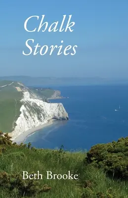 Chalk Stories: Wiersze osadzone w krajobrazie, historii i ludziach Dorset - Chalk Stories: Poems grounded in the landscape, history and people of Dorset
