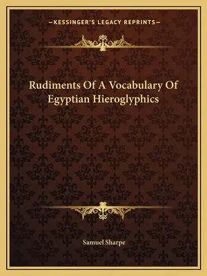 Podstawy słownictwa egipskich hieroglifów - Rudiments Of A Vocabulary Of Egyptian Hieroglyphics