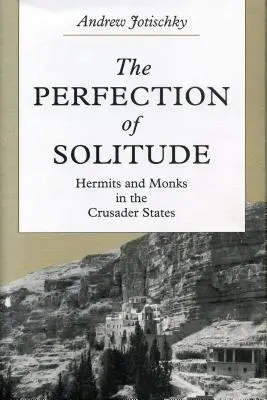 Doskonałość samotności: Pustelnicy i mnisi w państwach krzyżowców - The Perfection of Solitude: Hermits and Monks in the Crusader States