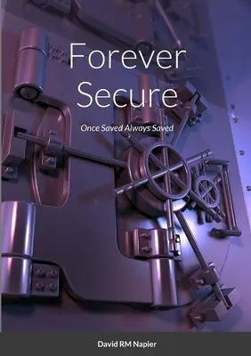 Forever Secure: Raz zbawiony zawsze zbawiony - Forever Secure: Once Saved Always Saved