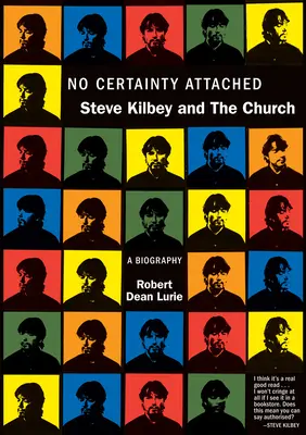 Żadnej pewności: Steve Kilbey i Kościół: Biografia - No Certainty Attached: Steve Kilbey and the Church: A Biography