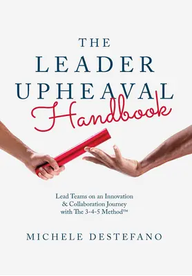 Podręcznik lidera przewrotu: Poprowadź zespoły do innowacji i współpracy dzięki metodzie 3-4-5 - The Leader Upheaval Handbook: Lead Teams on an Innovation & Collaboration Journey with the 3-4-5 Method