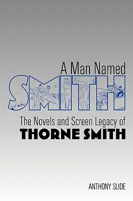 A Man Named Smith: Powieści i ekranowe dziedzictwo Thorne'a Smitha - A Man Named Smith: The Novels and Screen Legacy of Thorne Smith