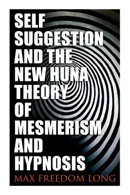 Autosugestia i nowa teoria Huny dotycząca mesmeryzmu i hipnozy - Self-Suggestion and the New Huna Theory of Mesmerism and Hypnosis